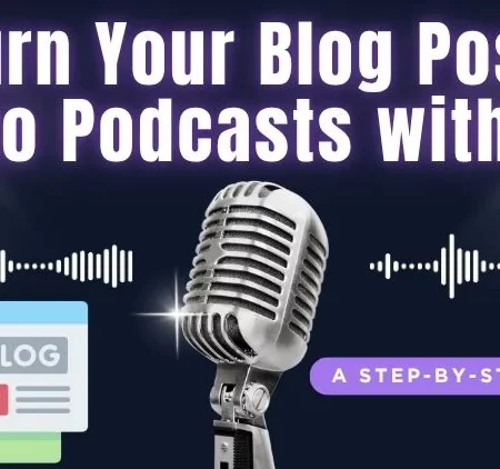 Turn Your Blog Posts into Podcasts with AI: A Step-by-Step Guide